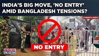 Bangladesh Crisis: India’s Big Move, 'No Entry' Amid Tensions? Visa Centres Closed, BSF In Action