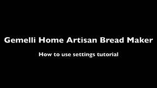 Settings Tutorial for the Gemelli Home Artisan Bread Maker