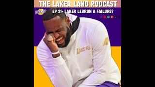 Laker Lebron A Failure | Laker Land Podcast