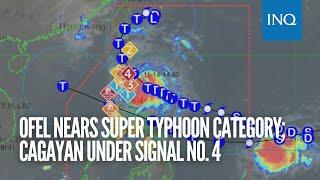 Ofel nears super typhoon category; Cagayan under Signal No  4