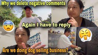 REPLYING TO THE BAD COMMENTS WHY WE DELETE NEGATIVE COMMENTS, ARE WE DOING DOG SELLING BUSINESS?