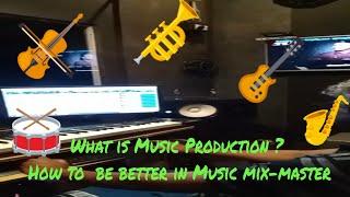 What is Music Production ? How to  be better in Music mix-master