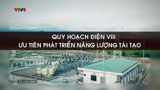 Quy hoạch điện VIII ưu tiên phát triển năng lượng tái tạo | VTV4