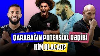 QARABAĞIN RƏQİBİ HANSI KLUB OLACAQ? SABAHDAN MÖHTƏŞƏM QƏLƏBƏ !