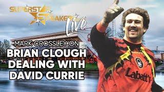 Mark Crossley on how Brian Clough dealt with David Currie