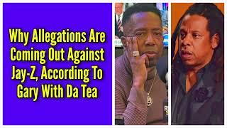 Why Allegations Are Coming Out Against Jay Z, According To Gary With Da Tea