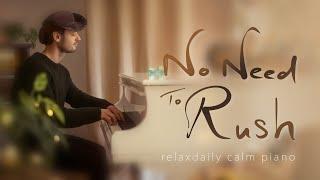 No Need To Rush (calm piano music - focus, stress relief, reflect, study music)