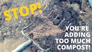 The Problem with TOO MUCH Compost