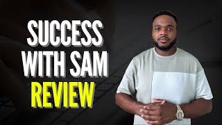 Success With Sam Review - Is This Worth The Investment?