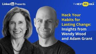 Hack Your Habits for Lasting Change: Insights from Wendy Wood and Adam Grant