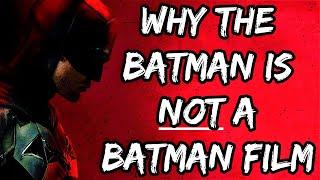 Why The Batman is NOT A Batman Film