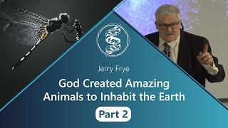 Jerry Frye - God Created Amazing Animals to Inhabit the Earth - Part 2 of 2