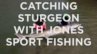 Catching Monster Sturgeon with Jones Sport Fishing