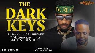 The Dark Keys: 7 Hermetic Principles & manifesting abundance; 19Keys Ft Sean Clayton