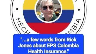 EPS Colombia Health Insurance. A few words from Rick Jones.