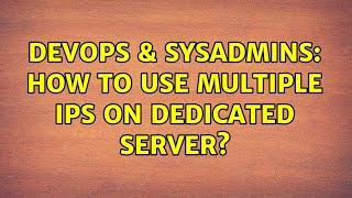 DevOps & SysAdmins: How to use multiple IPs on dedicated server?