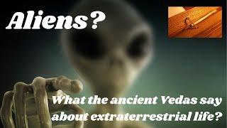 Aliens? What the ancient Vedas say about extraterrestrial life?