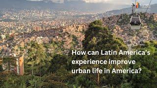 Watch: How Can Latin America's Experience Improve Urban Life in America?