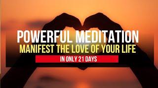 Manifest The Love of Your Life in 21 Days [Powerful Visualisation Meditation]