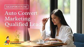 Auto Convert Marketing Qualified Leads Using Salesforce Flow