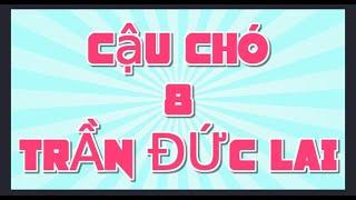 08 Cậu chó - Trần Đức Lai