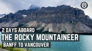 THE ROCKY MOUNTAINEER - 2 DAYS ABOARD THE HISTORIC TRAIN FROM BANFF TO VANCOUVER!