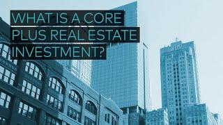 What Is A Core Plus Real Estate Investment?