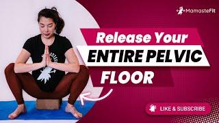 Release Your ENTIRE Pelvic Floor