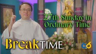 Break Time - October 6, 2024 - 27th Sunday in Ordinary Time with Rev. fr. Paul Reagan Talavera, O.P.