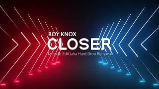 ROY KNOX - Closer (Hard Drop Removed)