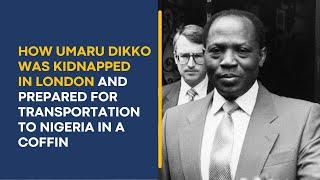 How Umaru Dikko was kidnapped in London and Prepared for Transportation to Nigeria in a Coffin