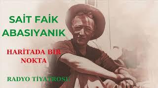 Sait Faik Abasıyanık - Haritada Bir Nokta - Radyo Tiyatrosu