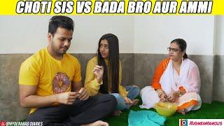 CHOTI SIS VS BADA BRO AUR AMMI