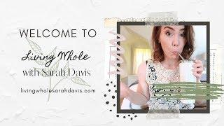 Welcome to Living Whole with Sarah Davis.