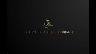 The love of fighting podcast EP:15