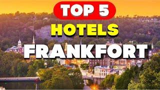 Staying in Style: Best Hotels in Frankfort for 2024 - Top 5 Picks