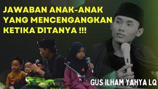 GUS ILHAM YAHYA LQ!!! SIMAK JAWABAN ANAK ANAK YANG BIKIN JAMA'AH TERDIAM