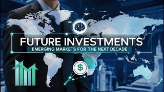 Future Investments Emerging Markets for the Next Decade According to AI