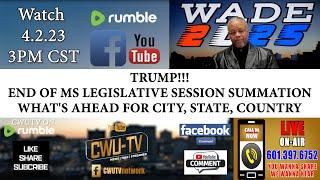 CWU-TV | WADE 2025 S1:E8 | TRUMP!!! WHAT'S AHEAD 4 CITY, STATE, & COUNTRY? | 4.2.23 | @ 3PM CST