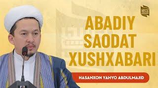 Abadiy saodat xushxabarini bergan zot | Ustoz Hasanxon Yahyo Abdulmajid