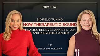 Biofield Tuning: Therapeutic Sound Healing with Eileen Day McKusick | EP 50