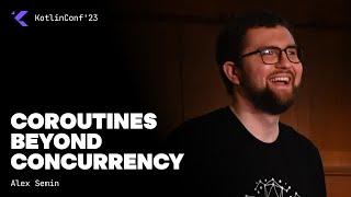 Coroutines Beyond Concurrency by Alex Semin