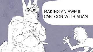 Making an Awful cartoon with Adam