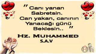 Canı yanan sabretsin; can yakan da yanacağı günü beklesin.  Hz.Muhammed Mustafa (S.A.V) 