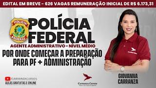 Por Onde Começar a Preparação para PF - Agente Administrativo + Administração - Prof. Giovanna C.