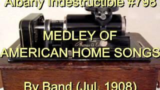 798 - MEDLEY OF AMERICAN HOME SONGS, By Band (Jul. 1908)