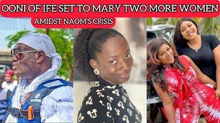 EVERYONE SHOCKED AS OONI OF IFE PLANS TO MARRY TWO MORE WIVES FROM ONDO STATE, NAOMI CRIES HE……….