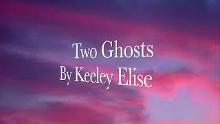 Keeley Elise-Two Ghosts Lyrics