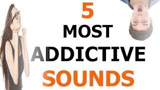 5 Most Addictive Sounds In The World | HQ