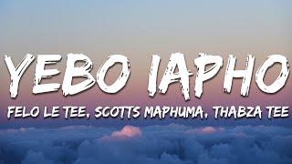 Felo Le Tee & Scotts Maphuma & Thabza Tee - Yebo lapho (Lyrics)